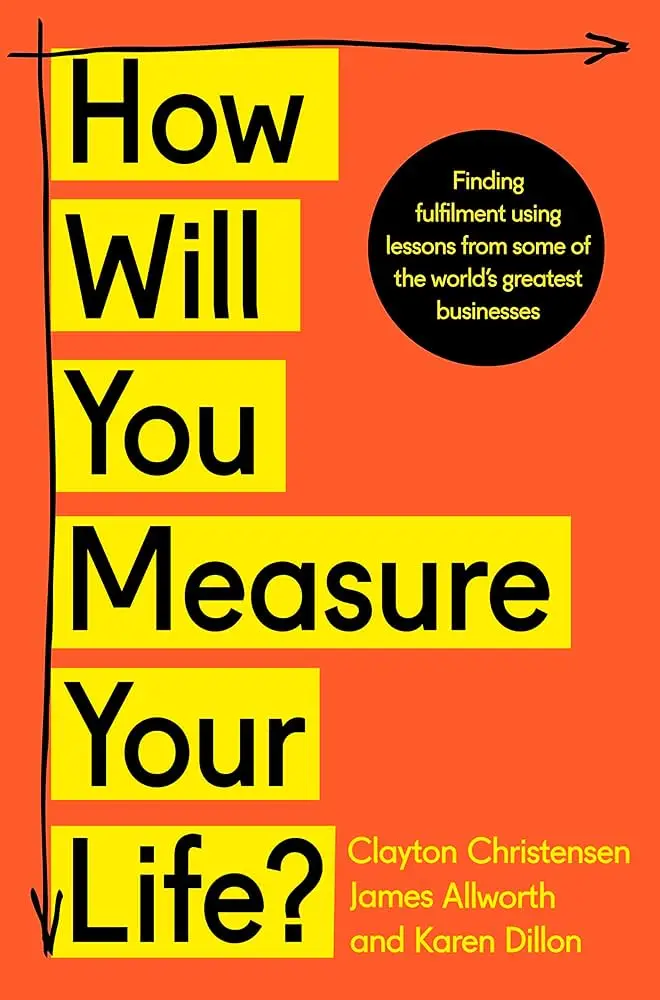 Cover image: How Will YourMeasure Your Life? By Clayton Christensen. Finding Lifelong fulfillment using lessons from some of the world's greatest businesses